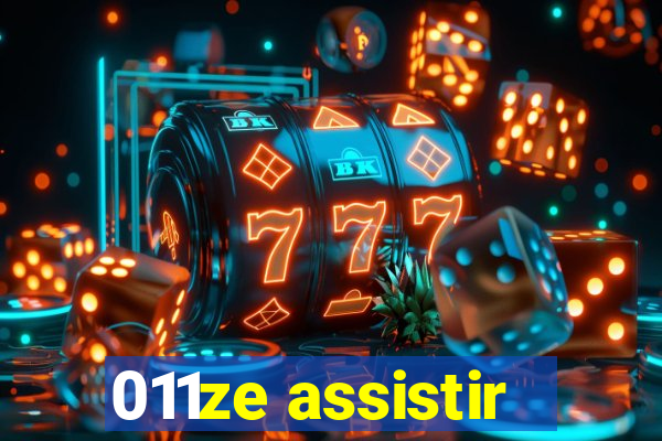 011ze assistir